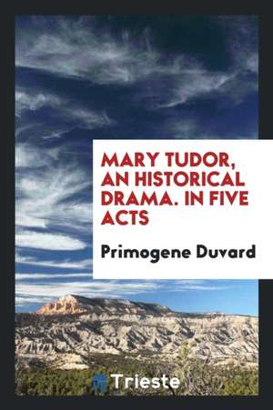 Mary Tudor de Primogene Duvard