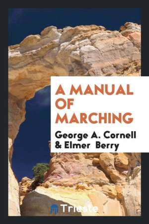 A Manual of Marching de George A. Cornell