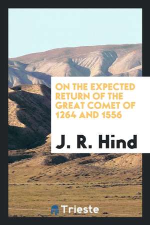 On the Expected Return of the Great Comet of 1264 and 1556 de J. R. Hind