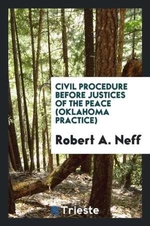 Civil Procedure Before Justices of the Peace (Oklahoma Practice) de Robert A. Neff