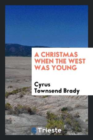 A Christmas When the West Was Young de Cyrus Townsend Brady