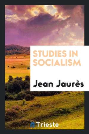 Studies in Socialism de Jean Jaures