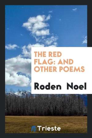 The Red Flag: And Other Poems de Roden Noel