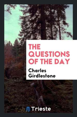 The Questions of the Day de Charles Girdlestone