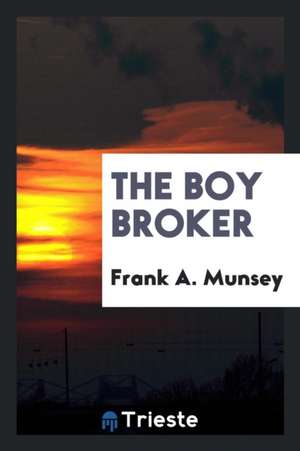The Boy Broker de Frank A. Munsey
