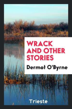 Wrack and Other Stories de Dermot O'Byrne