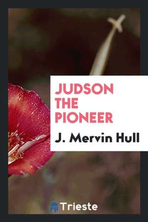 Judson the Pioneer de J. Mervin Hull