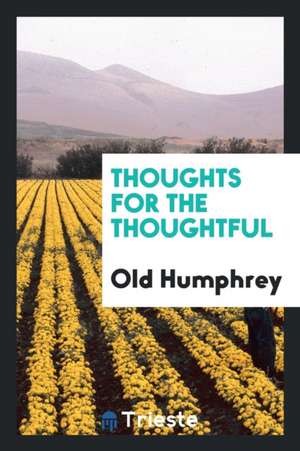 Thoughts for the Thoughtful de Old Humphrey