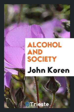 Alcohol and Society de John Koren