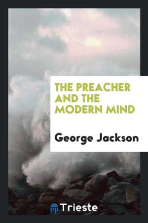 The Preacher and the Modern Mind de George Jackson