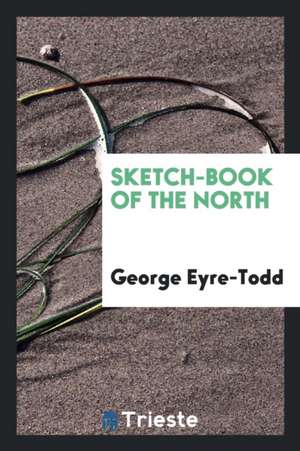 Sketch-Book of the North de George Eyre-Todd