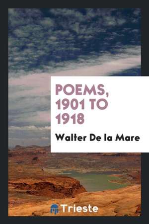 Poems, 1901 to 1918 de Walter De La Mare