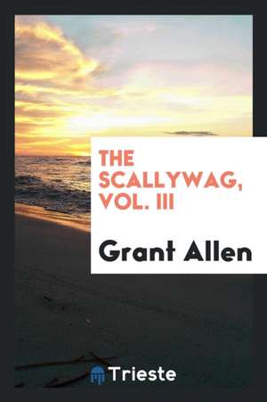 The Scallywag, Vol. III de Grant Allen