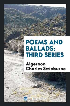 Poems and Ballads: Third Series de Algernon Charles Swinburne