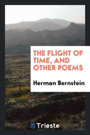 The Flight of Time, and Other Poems de Herman Bernstein