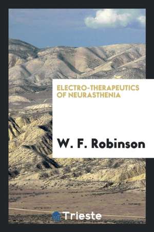 Electro-Therapeutics of Neurasthenia de W. F. Robinson