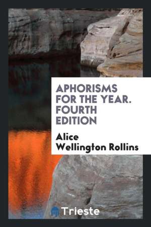 Aphorisms for the Year de Alice Wellington Rollins