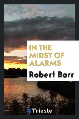 In the Midst of Alarms de Robert Barr