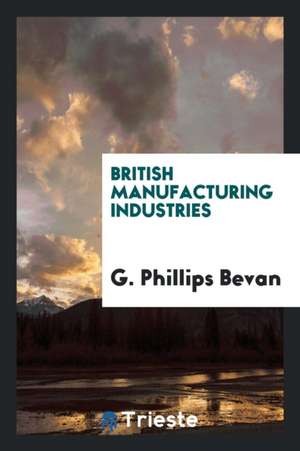 British Manufacturing Industries: Salt, Preservation of Food, Bread and ... de G. Phillips Bevan