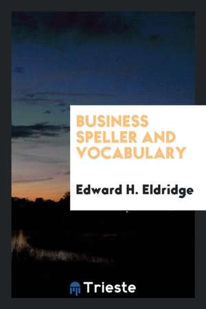 Business Speller and Vocabulary de Edward H. Eldridge