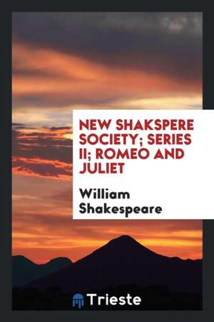 New Shakspere Society; Series II; Romeo and Juliet de William Shakespeare