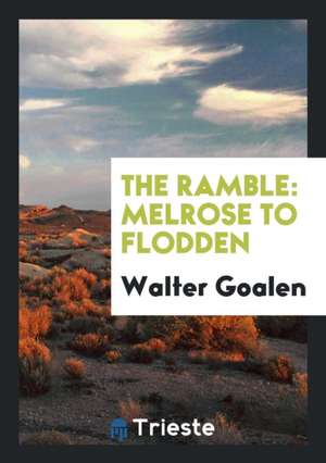 The Ramble: Melrose to Flodden de Walter Goalen