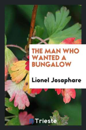 The Man Who Wanted a Bungalow de Lionel Josaphare