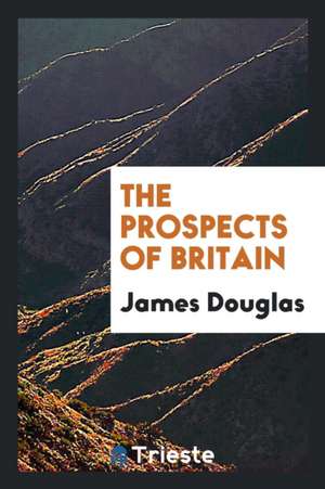 The Prospects of Britain de James Douglas