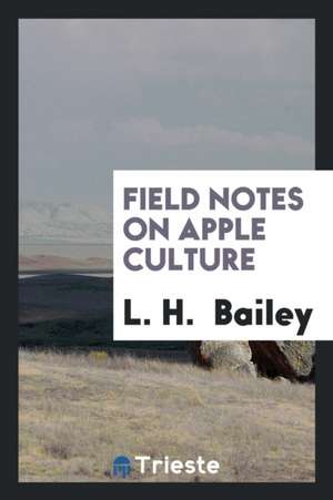 Field Notes on Apple Culture de L. H. Bailey