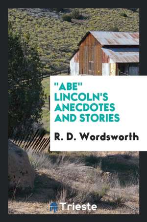 Abe Lincoln's Anecdotes and Stories de R. D. Wordsworth