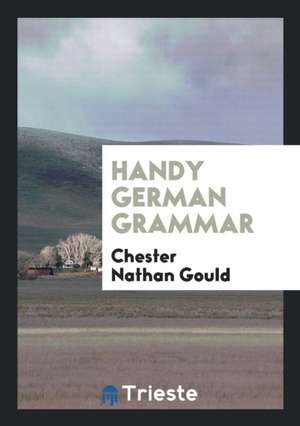 Handy German Grammar de Chester Nathan Gould