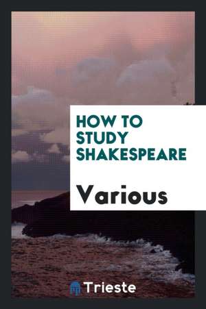 How to Study Shakespeare de Various