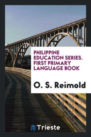 Philippine Education Series. First Primary Language Book de O. S. Reimold