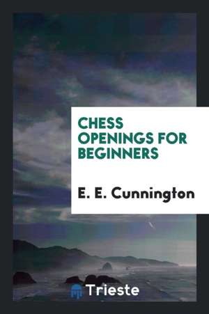 Chess Openings for Beginners de E. E. Cunnington