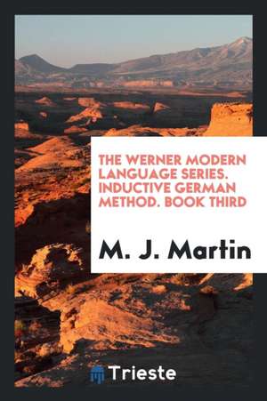 The Werner Modern Language Series. Inductive German Method. Book Third de M. J. Martin