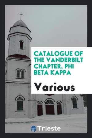 Catalogue of the Vanderbilt Chapter, Phi Beta Kappa de Various