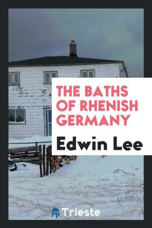 The Baths of Rhenish Germany de Edwin Lee