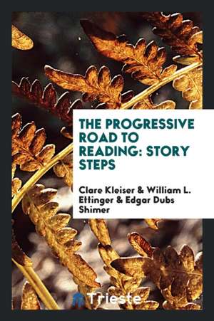 The Progressive Road to Reading: Story Steps de Clare Kleiser