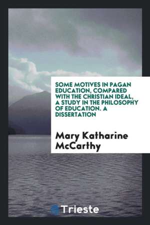 Some Motives in Pagan Education de Mary Katharine McCarthy