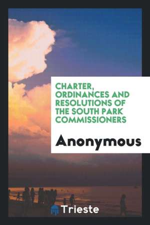 Charter, Ordinances and Resolutions of the South Park Commissioners de Anonymous