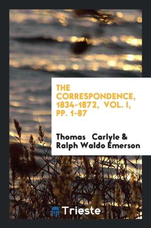 The Correspondence, 1834-1872, Vol. I, Pp. 1-87 de Thomas Carlyle