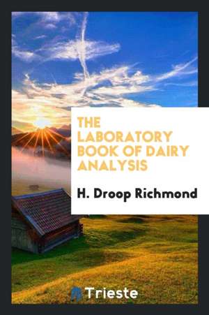 The Laboratory Book of Dairy Analysis de H. Droop Richmond