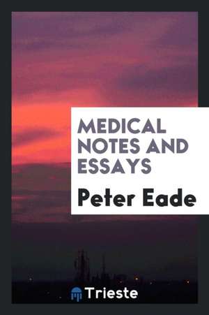 Medical Notes and Essays de Peter Eade