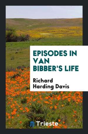 Episodes in Van Bibber's Life de Richard Harding Davis