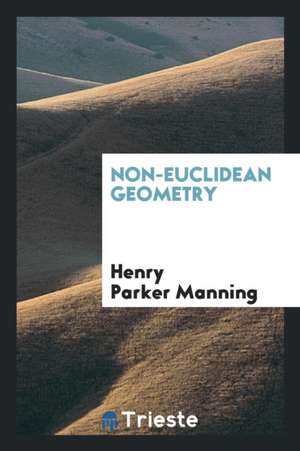 Non-Euclidean Geometry de Henry Parker Manning