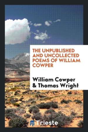 The Unpublished and Uncollected Poems of William Cowper de William Cowper