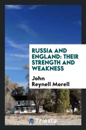 Russia and England: Their Strength and Weakness de John Reynell Morell