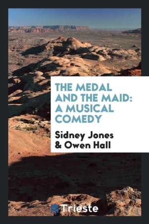 The Medal and the Maid: A Musical Comedy de Sidney Jones