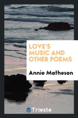 Love's Music and Other Poems de Annie Matheson