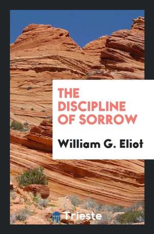 The Discipline of Sorrow de William G. Eliot